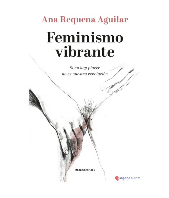 TengoQueProbarlo FEMINISMO VIBRANTE: SI NO HAY PLACER NO ES NUESTRA REVOLUCIÓN RANDOM HOUSE  Novelas Eróticas