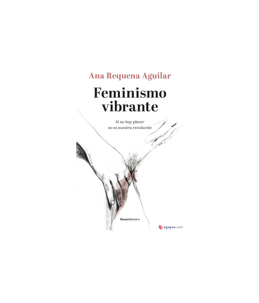 TengoQueProbarlo FEMINISMO VIBRANTE: SI NO HAY PLACER NO ES NUESTRA REVOLUCIÓN RANDOM HOUSE  Novelas Eróticas